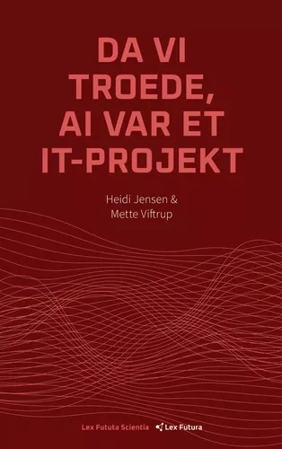 Forsiden af Da vi troede, AI var et IT-projekt af Heidi Jensen og Mette Viftrup